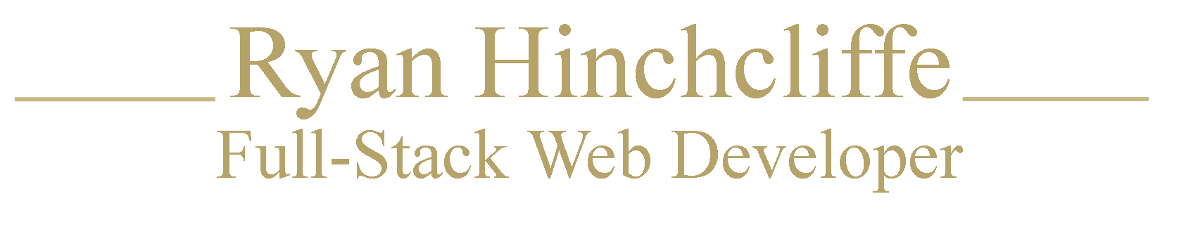 My name is Ryan Hinchcliffe, and I am a Full-Stack Web Developer